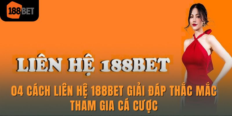 04 cách liên hệ 188Bet giải đáp thắc mắc tham gia cá cược 1 04 cách liên hệ 188Bet giải đáp thắc mắc tham gia cá cược