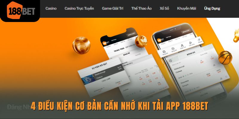 Tải app 188bet nhanh chóng cho “dế yếu” và lỗi thường gặp 1 4 điều kiện cơ bản cần nhớ khi tải app 188bet