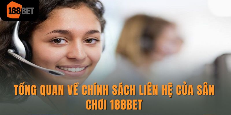 04 cách liên hệ 188Bet giải đáp thắc mắc tham gia cá cược 2 Tổng quan về chính sách liên hệ của sân chơi 188Bet