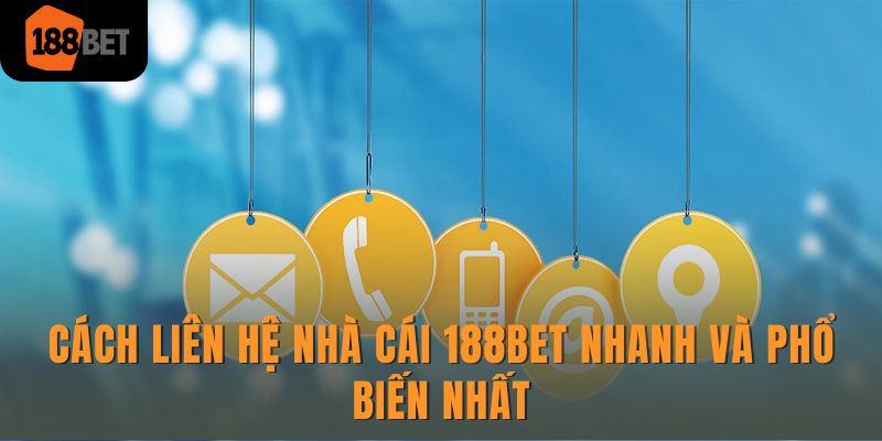 04 cách liên hệ 188Bet giải đáp thắc mắc tham gia cá cược 3 Cách liên hệ nhà cái 188Bet nhanh và phổ biến nhất
