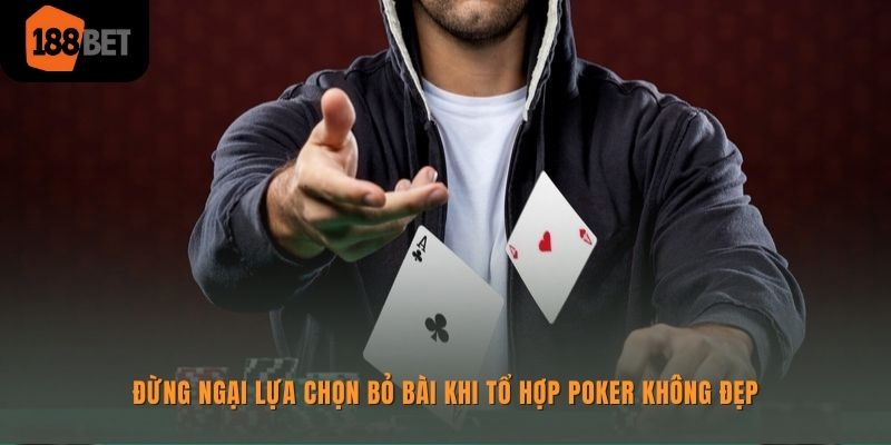 Poker 188bet - Lựa Chọn Cá Cược Siêu Hấp Dẫn Nên Thử 3 Đừng ngại bỏ bài khi sở hữu tổ hợp không đẹp