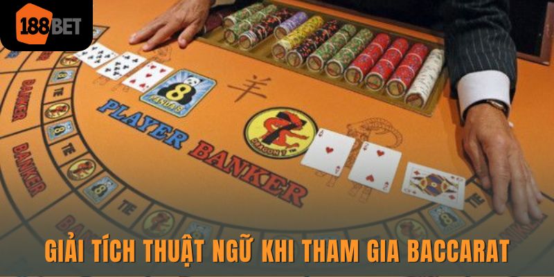 Baccarat 188bet - Trải nghiệm sòng bạc đẳng cấp hàng đầu 3 Giải thích một vài thuật ngữ quan trọng trong Baccarat trực tuyến