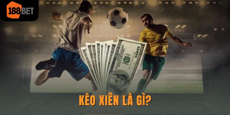 Kèo xiên 188bet - Hướng dẫn chơi chi tiết cho người mới 1 Kèo xiên là gì?