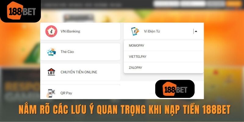 Nạp tiền 188bet siêu chi tiết dành cho các tân binh 3 Nắm rõ các lưu ý quan trọng khi nạp tiền 188bet