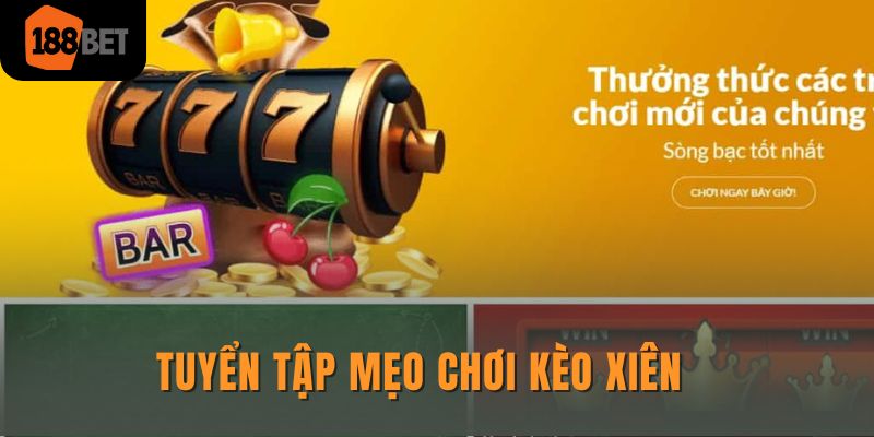 Kèo xiên 188bet - Hướng dẫn chơi chi tiết cho người mới 3 Tuyển tập mẹo chơi kèo xiên