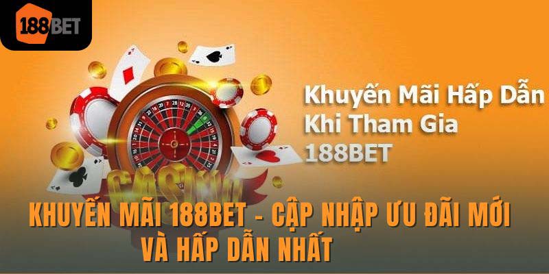 Khuyến mãi 188Bet - Cập nhập ưu đãi mới và hấp dẫn nhất 1 Khuyến mãi 188Bet - Cập nhập ưu đãi mới và hấp dẫn nhất
